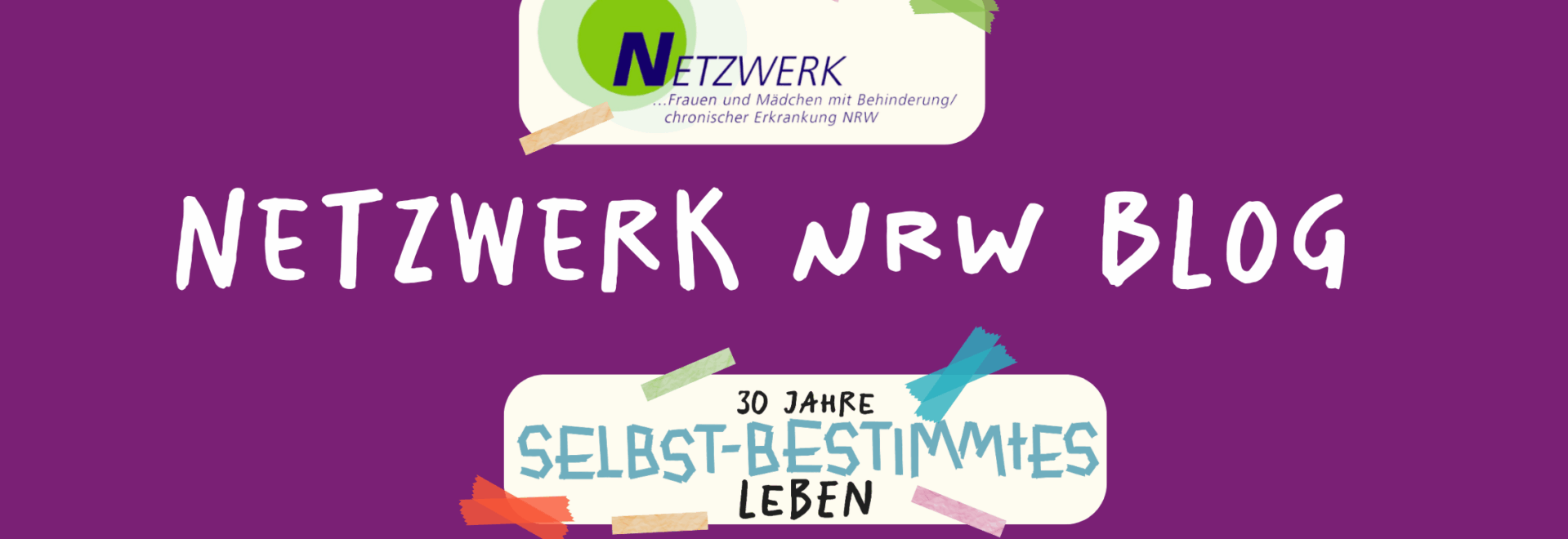 Grafik mit lilafarbenem Hintergrund. In der Mitte steht in weißer, handschriftlicher Schrift: „NETZWERK NRW BLOG“. Oben das Logo des Netzwerks Frauen und Mädchen mit Behinderung/chronischer Erkrankung NRW, unten ein Banner mit der Aufschrift „30 Jahre selbstbestimmtes Leben“, bunt verziert mit Klebeband-Illustrationen.