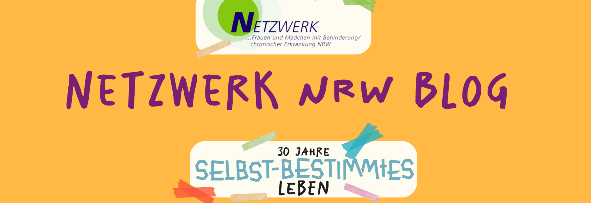 Grafik mit gelbem Hintergrund. In der Mitte steht in lilaner, handschriftlicher Schrift: „NETZWERK NRW BLOG“. Oben das Logo des Netzwerks Frauen und Mädchen mit Behinderung/chronischer Erkrankung NRW, unten ein Banner mit der Aufschrift „30 Jahre selbstbestimmtes Leben“, bunt verziert mit Klebeband
