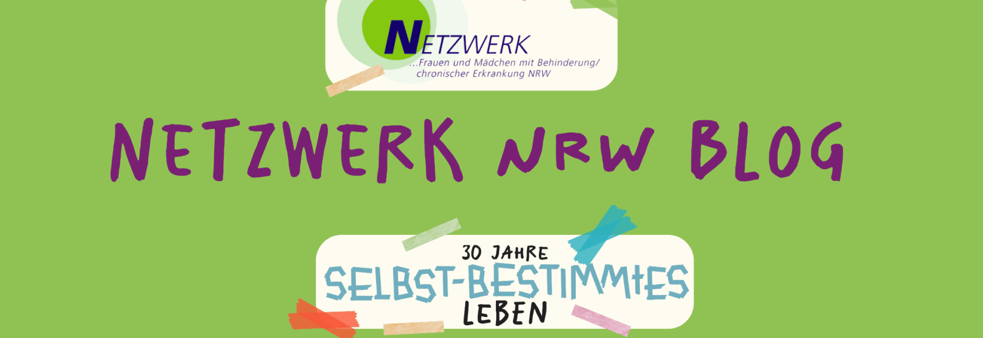 Grafik mit grünem Hintergrund. In der Mitte steht in lilaner, handschriftlicher Schrift: „NETZWERK NRW BLOG“. Oben das Logo des Netzwerks Frauen und Mädchen mit Behinderung/chronischer Erkrankung NRW, unten ein Banner mit der Aufschrift „30 Jahre selbstbestimmtes Leben“, bunt verziert mit Klebeband