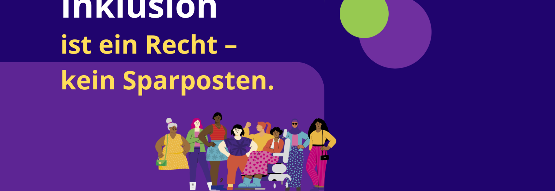 Lila Textbild mit der Aufschrift „Inklusion ist ein Recht – kein Sparposten“. Unten steht „Netzwerk NRW – Frauen und Mädchen mit Behinderung / chronischer Erkrankung NRW“. Daneben ist eine Gruppe vielfältiger Frauen dargestellt, darunter auch eine Rollstuhlnutzerin.